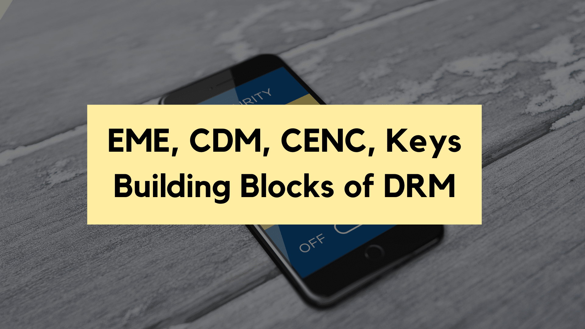EME, CDM, AES, CENC, and Keys - The Essential Building Blocks of DRM