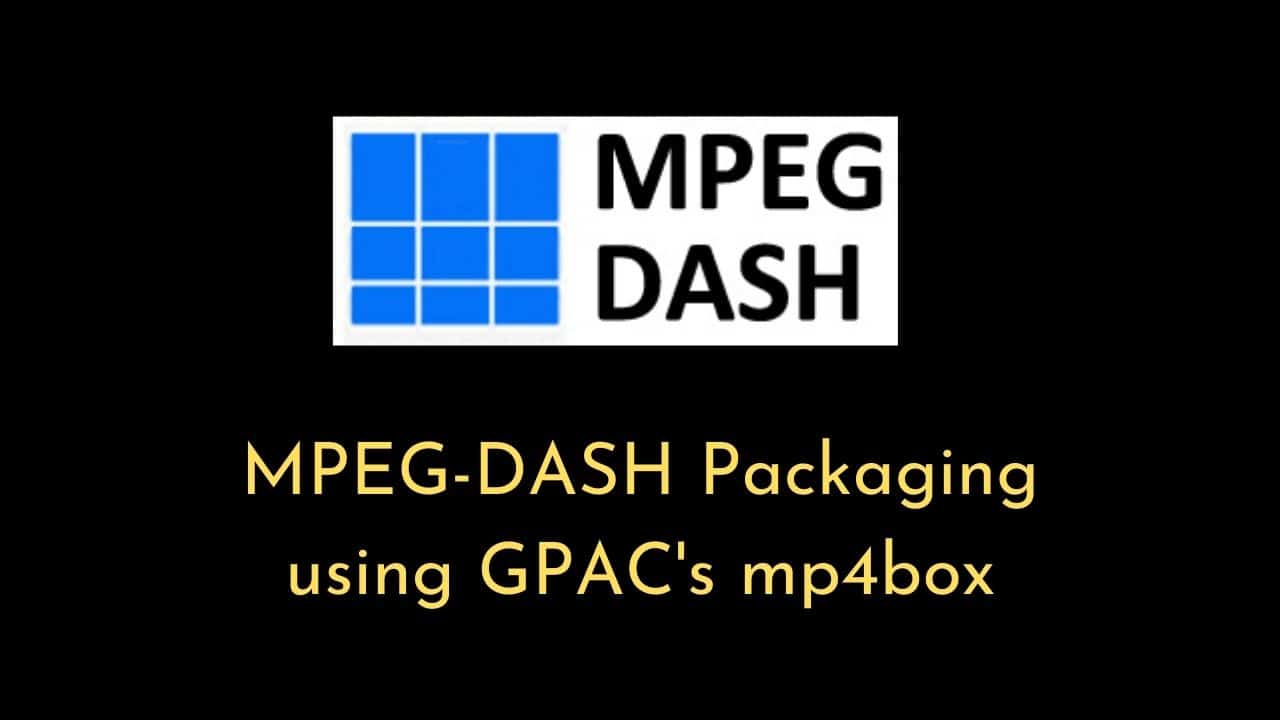 MPEG-DASH Packaging using GPAC's mp4box Tool