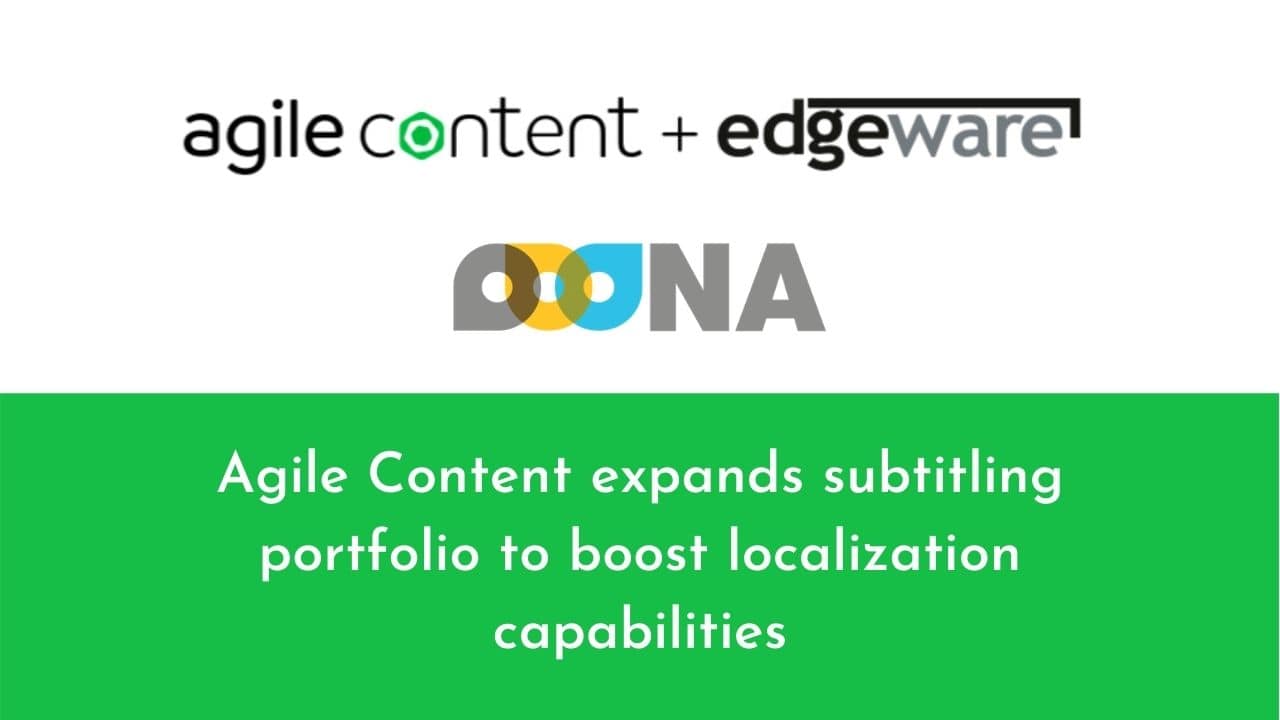 Agile Content expands subtitling portfolio to boost localization capabilities