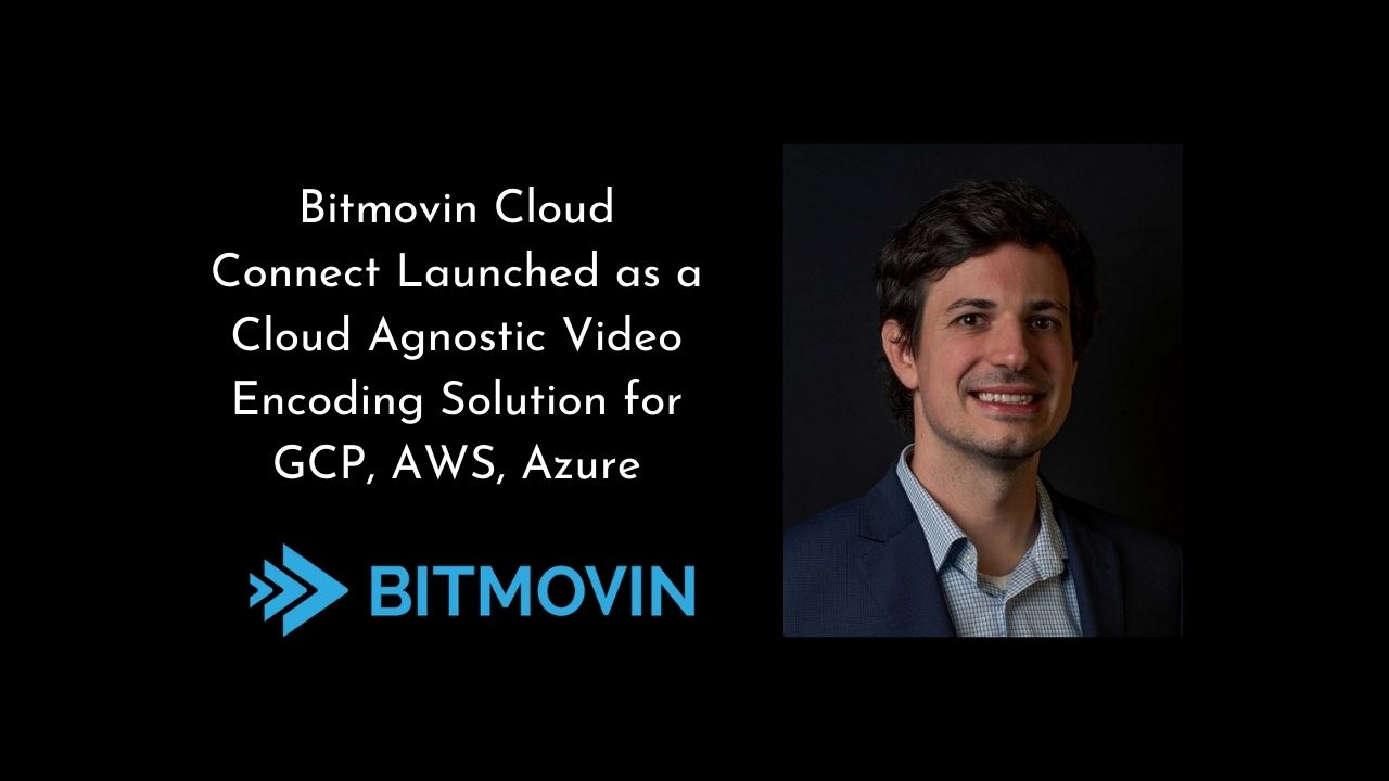 Bitmovin Cloud Connect Launched as a Cloud Agnostic Video Encoding Solution for GCP, AWS, Azure