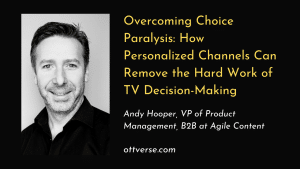 Overcoming Choice Paralysis: How Personalized Channels Can Remove the Hard Work of TV Decision-Making