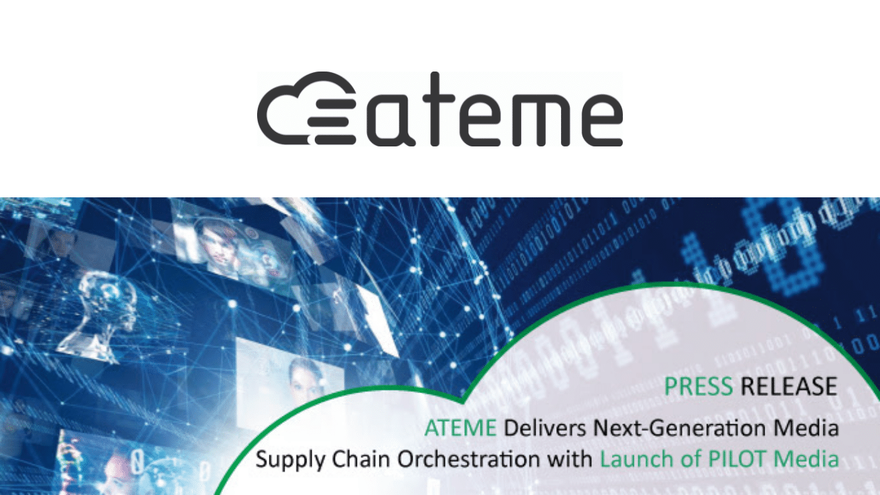 ATEME Delivers Next-generation Media Supply Chain Orchestration with Launch of PILOT media