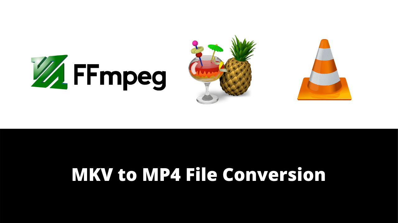 Convert MKV to MP4 (Free) using VLC, FFmpeg, or  Handbrake