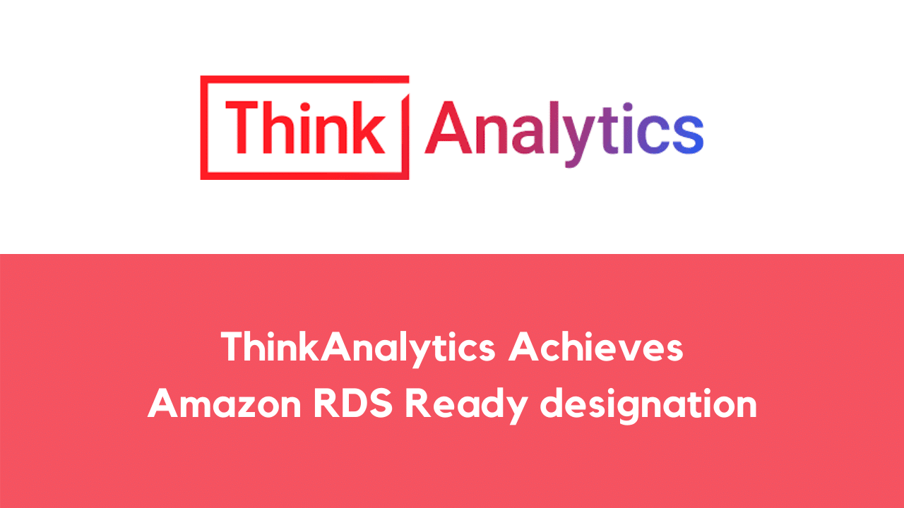 ThinkAnalytics achieves Amazon RDS Ready designation