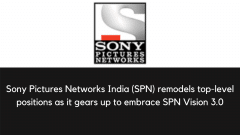 Sony Pictures Networks India (SPN) remodels top-level positions as it gears up to embrace SPN Vision 3.0