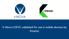 V-Nova LCEVC validated for use in mobile devices by Kineton