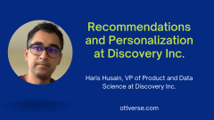 Interview with Haris from Discovery Inc. on Recommendation and Personalization