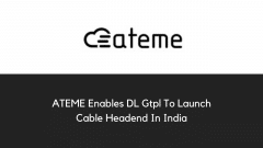 ATEME Enables DL Gtpl To Launch Cable Headend In India