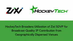 HockeyTech Broadens Utilization of Zixi SDVP for Broadcast-Quality IP Contribution from Geographically Dispersed Venues