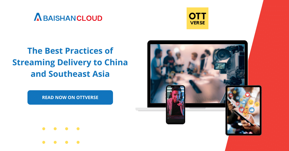 The Best Practices of Streaming Delivery to China and Southeast Asia