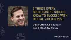 3 Things Every Broadcaster Should Know to Succeed with Digital Video in 2021