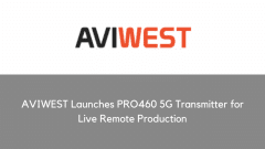 AVIWEST Launches PRO460 5G Transmitter for Live Remote Production