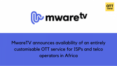 MwareTV announces availability of an entirely customisable OTT service for ISPs and telco operators in Africa