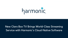New Claro Box TV Brings World-Class Streaming Service with Harmonic's Cloud-Native Software