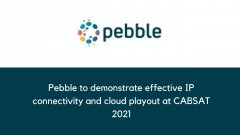 Pebble to demonstrate effective IP connectivity and cloud playout at CABSAT 2021