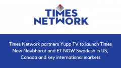 Times Network partners Yupp TV to launch Times Now Navbharat and ET NOW Swadesh in US, Canada and key international markets