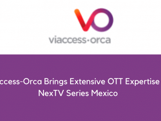 Viaccess-Orca Brings Extensive OTT Expertise to NexTV Series Mexico 1