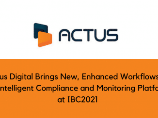 Actus Digital Brings New Enhanced Workflows to its Intelligent Compliance and Monitoring Platform at IBC2021