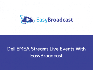 Dell EMEA Streams Live Events With EasyBroadcast