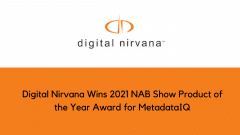 Digital Nirvana Wins 2021 NAB Show Product of the Year Award for MetadataIQ