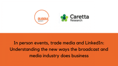 In person events, trade media and LinkedIn: Understanding the new ways the broadcast and media industry does business
