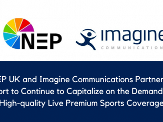 NEP UK and Imagine Communications Partner in Effort to Continue to Capitalize on the Demand for High quality Live Premium Sports Coverage