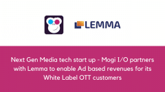 Next Gen Media tech start up - Mogi I/O partners with Lemma to enable Ad based revenues for its White Label OTT customers