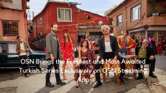 OSN Brings the Freshest and Most Awaited Turkish Series Exclusively on OSN Streaming App