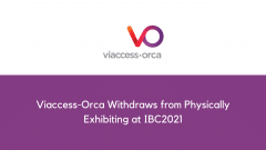 Viaccess-Orca Withdraws from Physically Exhibiting at IBC2021