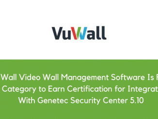 VuWall Video Wall Management Software Is First in Category to Earn Certification for Integration With Genetec Security Center 5.10
