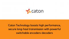 Caton Technology boosts high performance, secure long-haul transmission with powerful switchable encoders-decoders