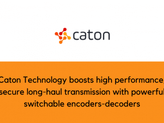 Caton Technology boosts high performance secure long haul transmission with powerful switchable encoders decoders