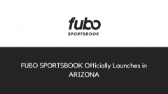 FUBO SPORTSBOOK Officially Launches in ARIZONA