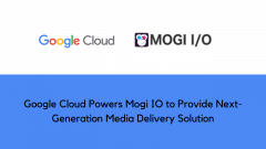 Google Cloud Powers Mogi IO to Provide Next-Generation Media Delivery Solution
