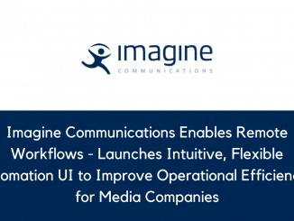 Imagine Communications Enables Remote Workflows Launches Intuitive Flexible Automation UI to Improve Operational Efficiencies for Media Companies