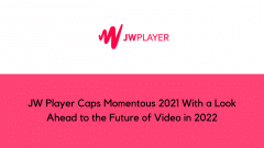 JW Player Caps Momentous 2021 With a Look Ahead to the Future of Video in 2022