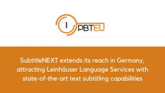 SubtitleNEXT extends its reach in Germany, attracting Leinhäuser Language Services with state-of-the-art text subtitling capabilities