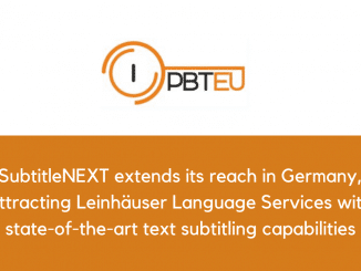 SubtitleNEXT extends its reach in Germany attracting Leinhauser Language Services with state of the art text subtitling capabilities 2