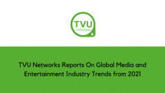 TVU Networks Reports On Global Media and Entertainment Industry Trends from 2021