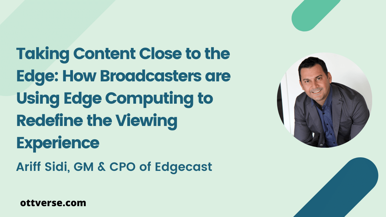 Taking Content Close to the Edge: How Broadcasters are Using Edge Computing to Redefine the Viewing Experience
