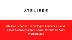 Ateliere Creative Technologies Launches Cloud-Based Connect Supply Chain Platform on AWS Marketplace