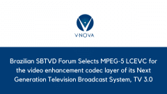 Brazilian SBTVD Forum Selects MPEG-5 LCEVC for the video enhancement codec layer of its Next Generation Television Broadcast System, TV 3.0