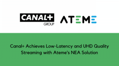 Canal+ Achieves Low-Latency and UHD Quality Streaming with Ateme’s NEA Solution