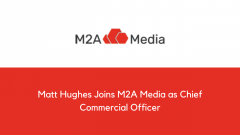 Matt Hughes Joins M2A Media as Chief Commercial Officer