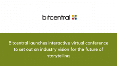 Bitcentral launches interactive virtual conference to set out an industry vision for the future of storytelling
