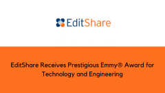 EditShare Receives Prestigious Emmy® Award for Technology and Engineering