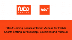 FUBO Gaming Secures Market Access for Mobile Sports Betting in Mississippi, Louisiana and Missouri