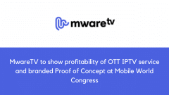 MwareTV to show profitability of OTT IPTV service and branded Proof of Concept at Mobile World Congress