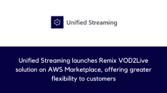 Unified Streaming launches Remix VOD2Live solution on AWS Marketplace, offering greater flexibility to customers
