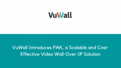 VuWall Introduces PAK, a Scalable and Cost-Effective Video Wall-Over-IP Solution